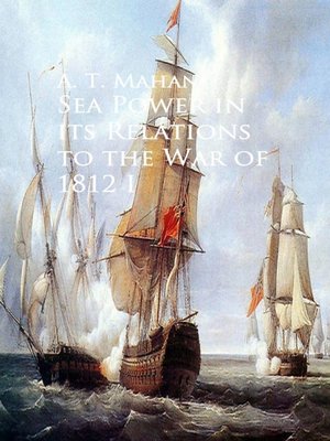 cover image of Sea Power in its Relations to the War of 1812, Volume 1
